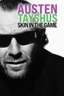 Austen Tayshus Skin in the Game
