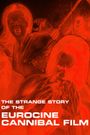 The Strange Story of the Eurocine Cannibal Film