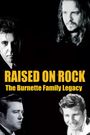 Raised on Rock - the Burnette Family Legacy