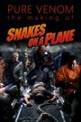 Pure Venom: The Making of 'Snakes on a Plane'