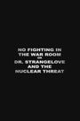 No Fighting in the War Room or Dr. Strangelove and the Nuclear Threat