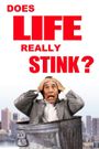 Life Stinks: Does Life Really Stink?