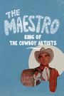 The Maestro: King of the Cowboy Artists