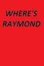 Where's Raymond?