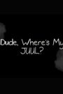 Dude, Where's My JUUL?