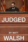 Judged by Matt Walsh